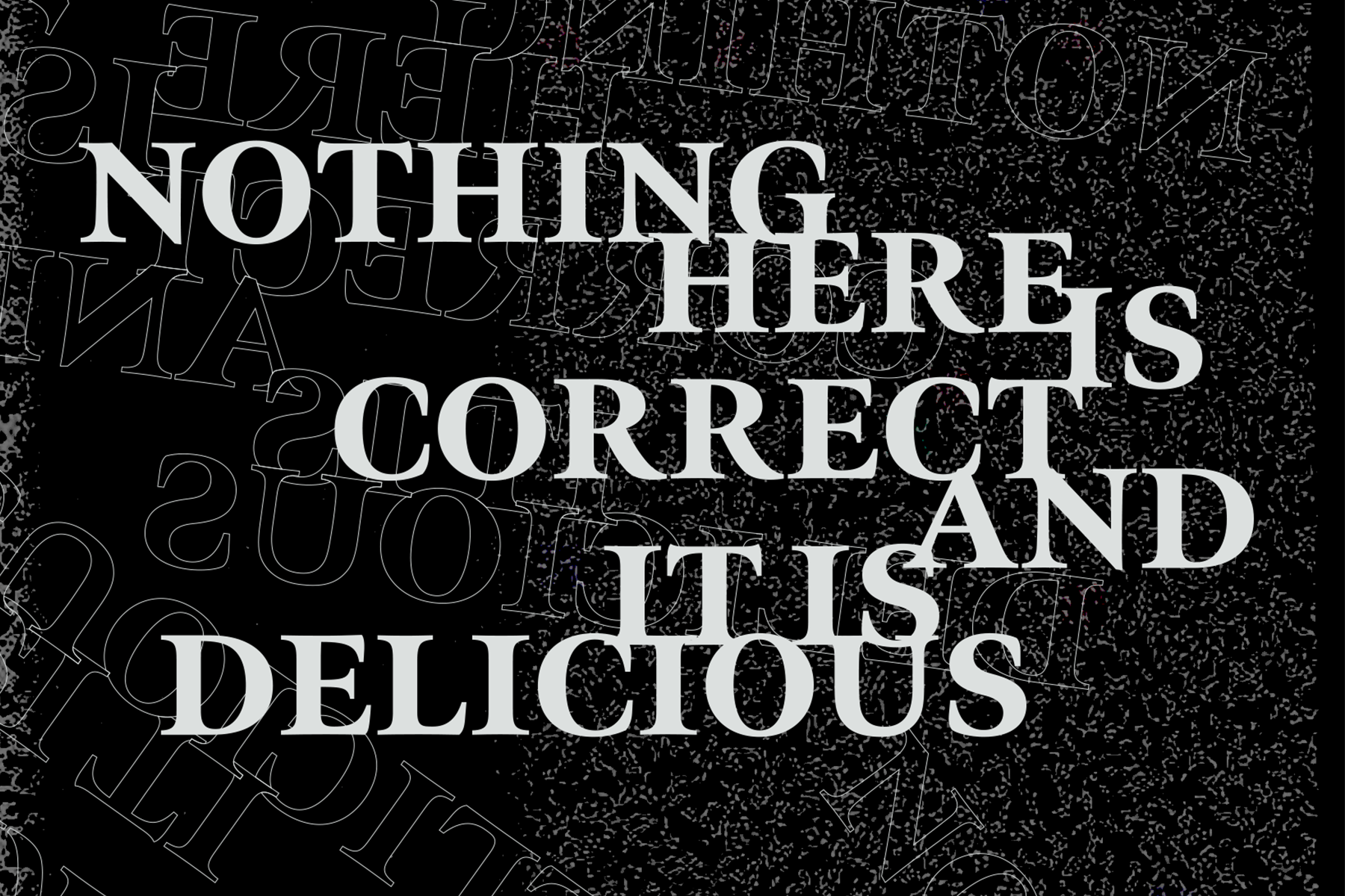 Nothing Here is Correct and it is Delicious